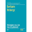 Incepe cu ce nu-ti place - Brian Tracy - Delumani - Magazin Romanesc 