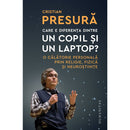 Care e diferenta dintre un copil si un laptop? - Cristian Presura - Delumani - Magazin Online Romanesc 