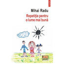 Repetitie pentru o lume mai buna - Mihai Radu - Delumani - Magazin Online Romanesc 